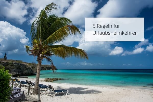 5 Regeln für Urlaubsheimkehrer