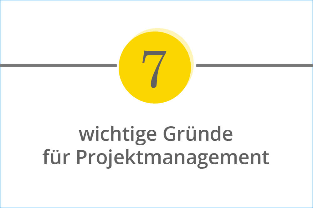 7 Argumente für die Implementierung eines professionellen Projektmanagements in Unternehmen