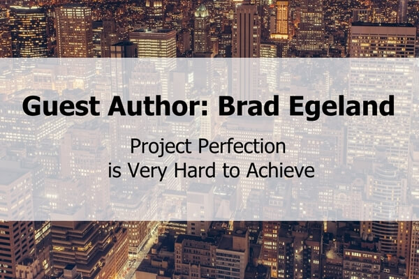Brad Egeland: Project Perfection is Very Hard to Achieve