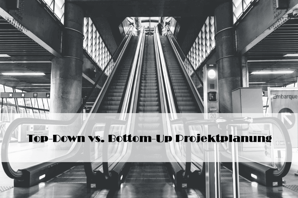 Einführung ins PM (8): Top-Down vs. Bottom-Up Projektplanung
