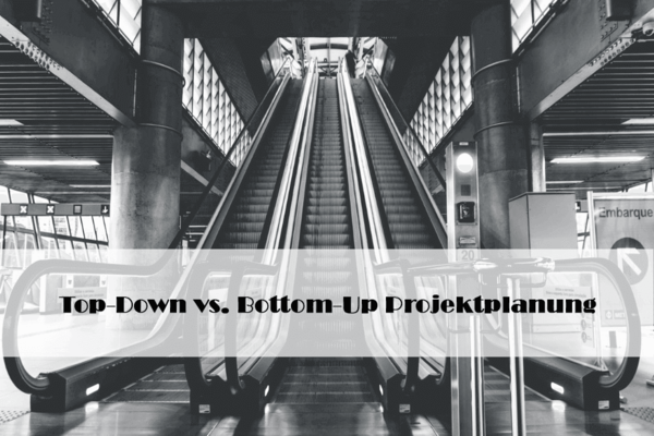 Einführung ins PM (8): Top-Down vs. Bottom-Up Projektplanung