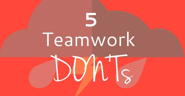 5 Teamwork Don'ts 