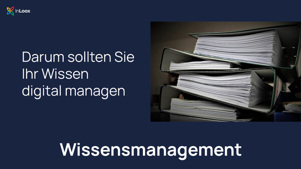 Wissensmanagement (2): Darum sollten Sie Ihr Wissen digital managen